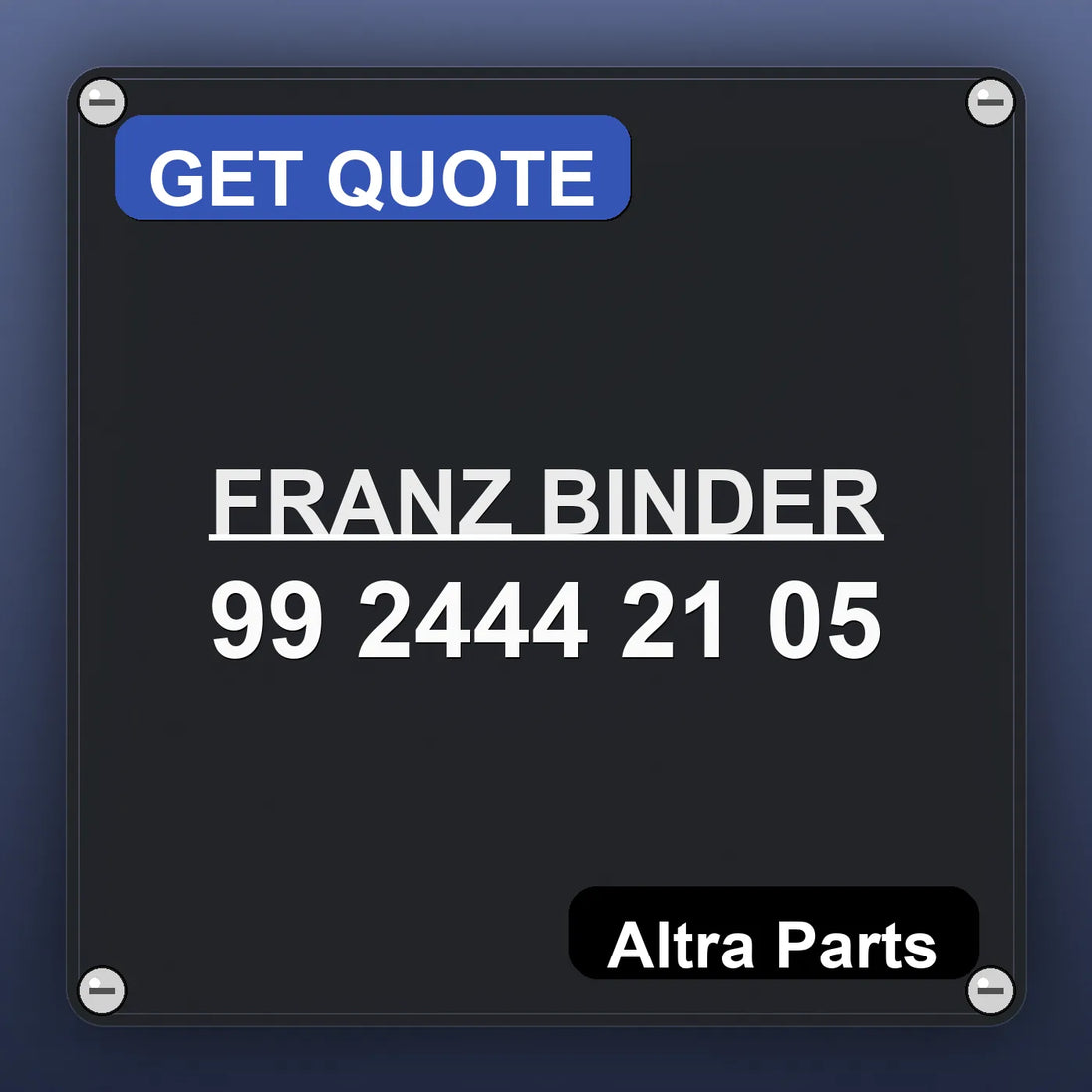 FRANZ BINDER 99 2444 21 05 industrial nameplate style image – Altra Parts. GET QUOTE.