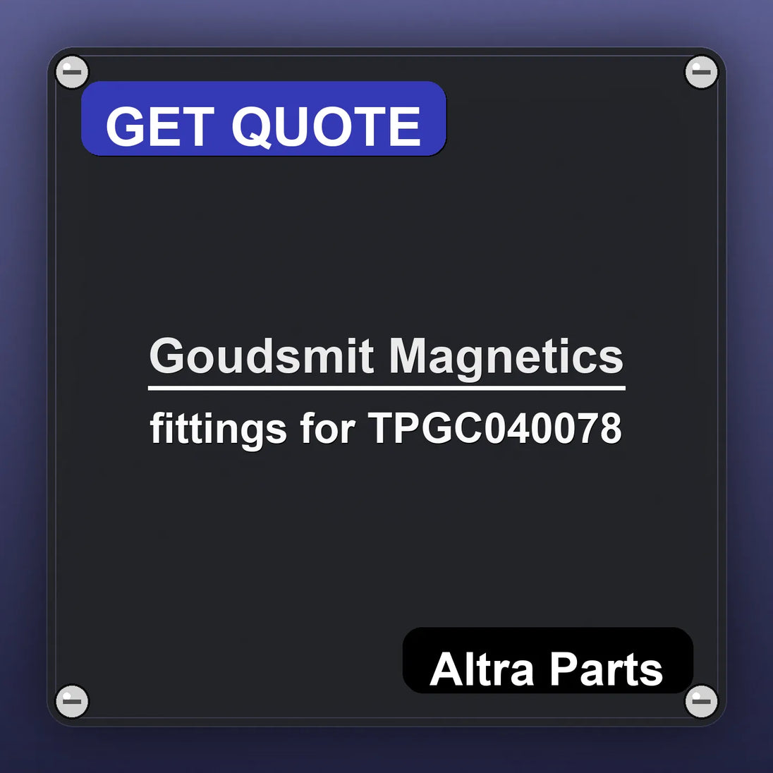 Goudsmit Magnetics fittings for TPGC040078 industrial nameplate style image – Altra Parts. GET QUOTE.