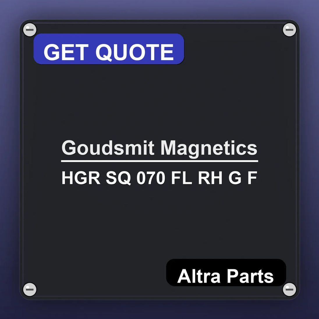Goudsmit Magnetics HGR SQ 070 FL RH G F industrial nameplate style image – Altra Parts. GET QUOTE.
