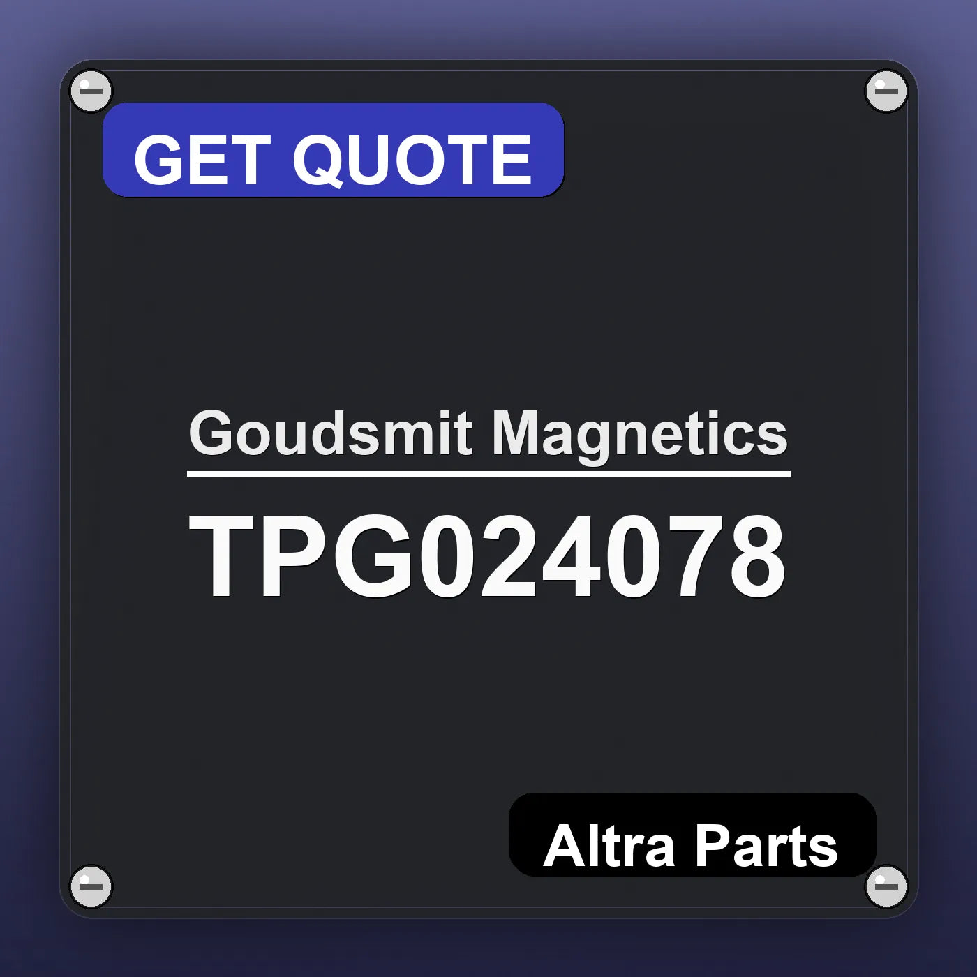 Goudsmit Magnetics TPG024078 industrial nameplate style image – Altra Parts. GET QUOTE.