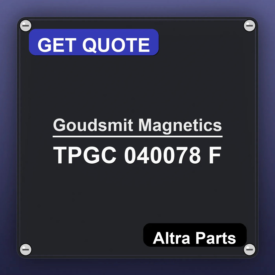 Goudsmit Magnetics TPGC 040078 F industrial nameplate style image – Altra Parts. GET QUOTE.