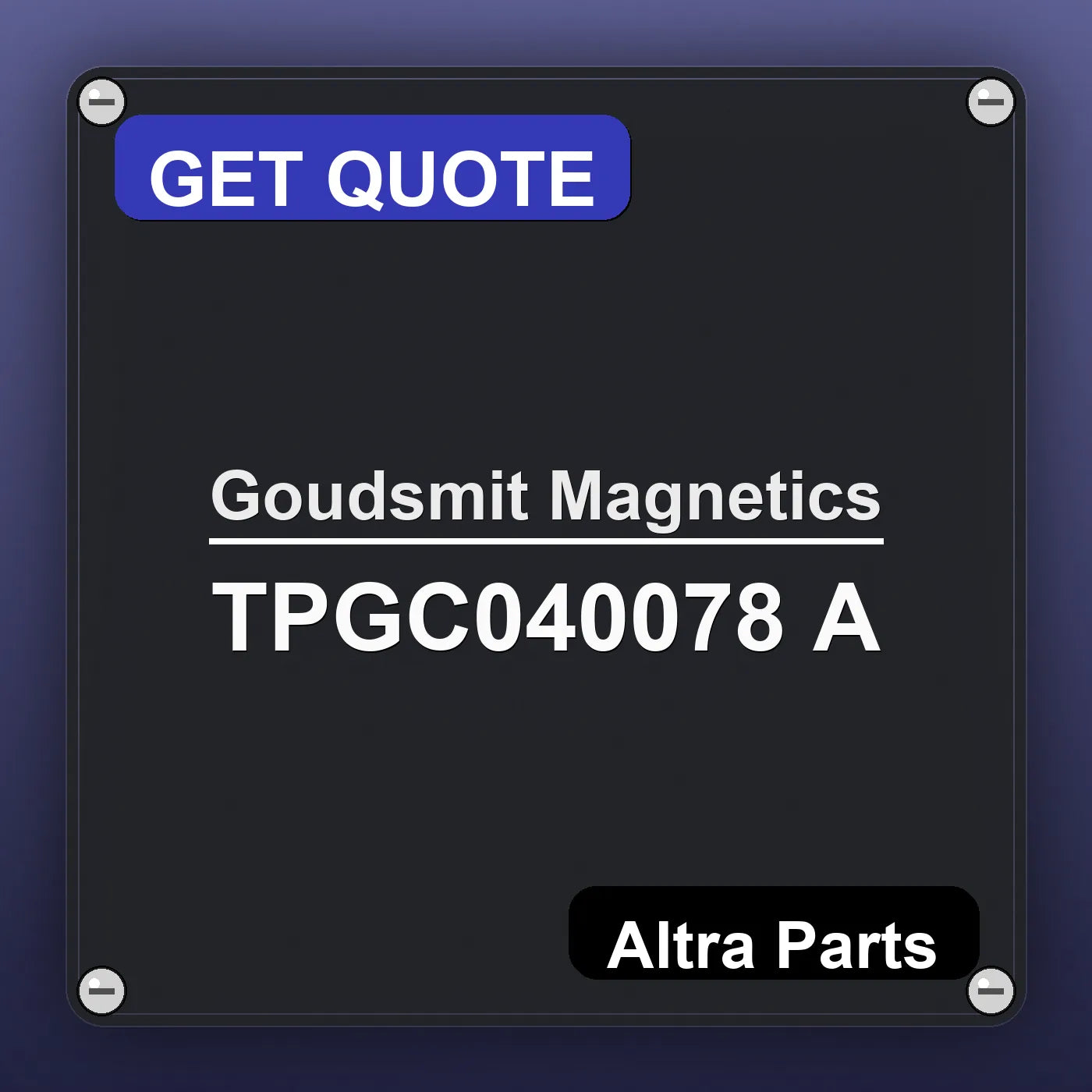 Goudsmit Magnetics TPGC040078 A industrial nameplate style image – Altra Parts. GET QUOTE.