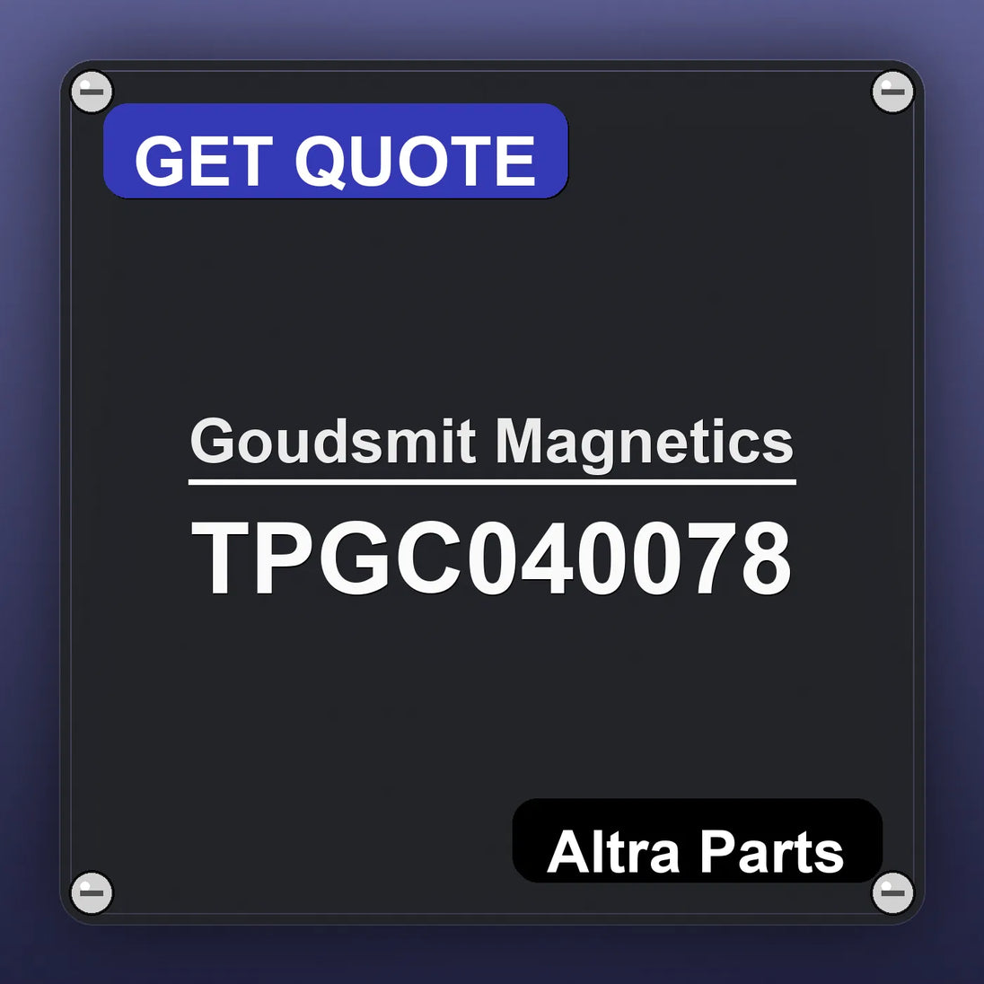 Goudsmit Magnetics TPGC040078 industrial nameplate style image – Altra Parts. GET QUOTE.