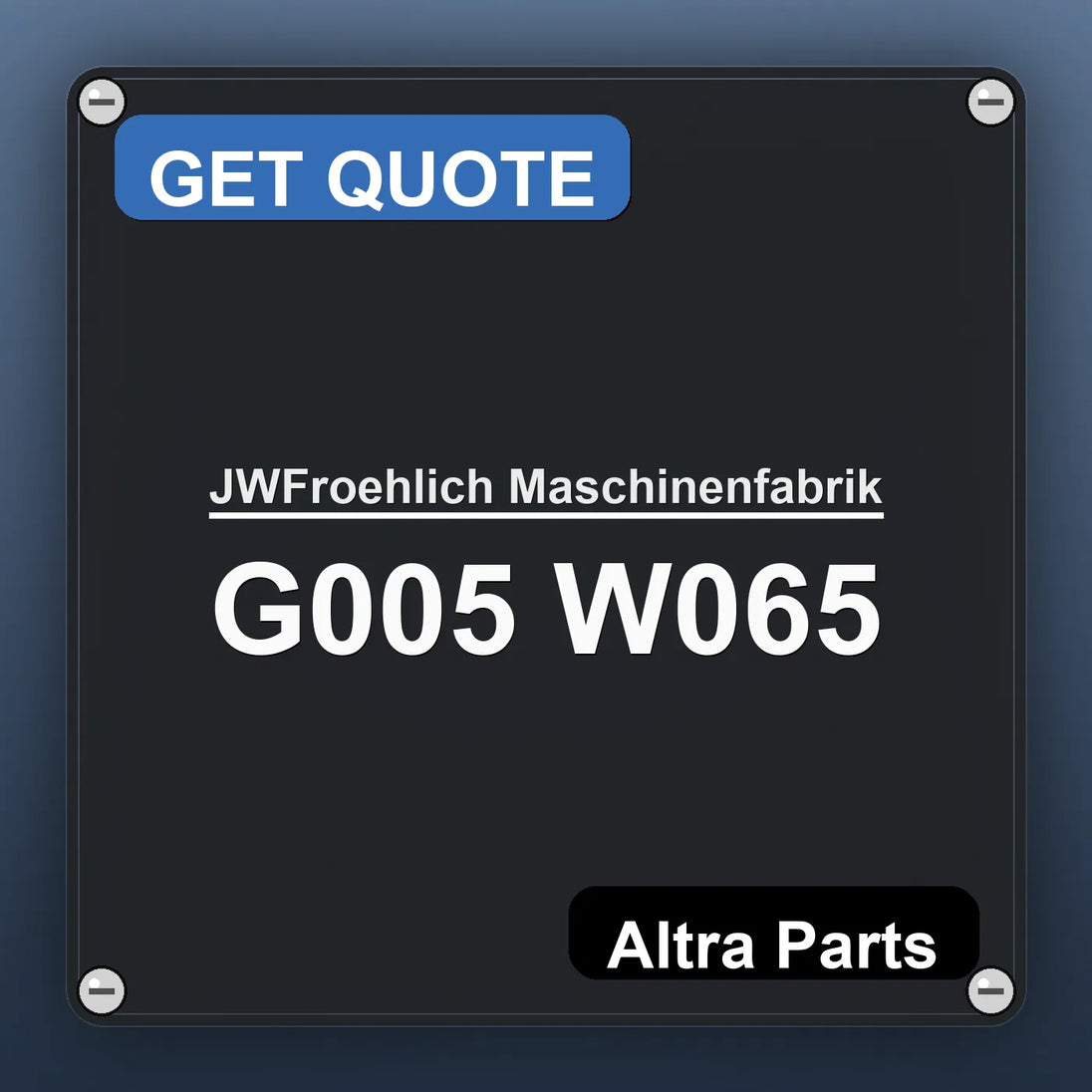 JWFroehlich Maschinenfabrik G005 W065 industrial nameplate style image – Altra Parts. GET QUOTE.