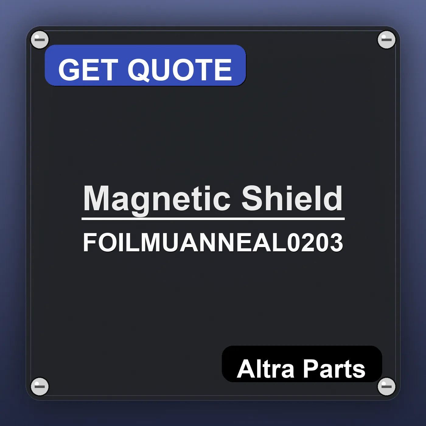 Magnetic Shield FOILMUANNEAL0203 industrial nameplate style image – Altra Parts. GET QUOTE.