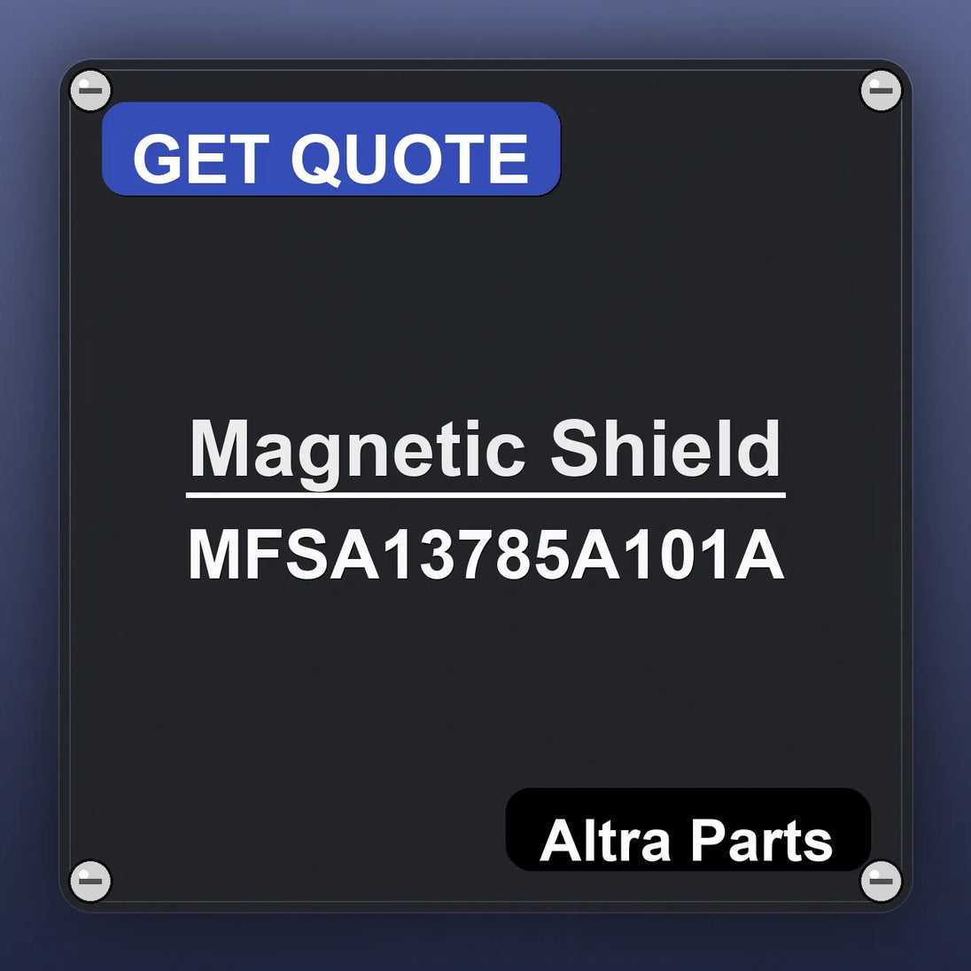 Magnetic Shield MFSA13785A101A industrial nameplate style image – Altra Parts. GET QUOTE.