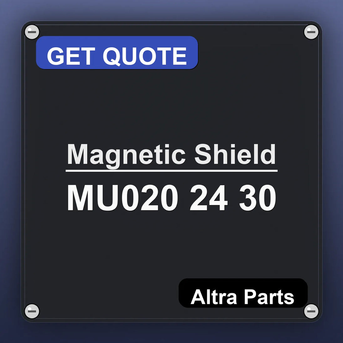 Magnetic Shield MU020 24 30 industrial nameplate style image – Altra Parts. GET QUOTE.
