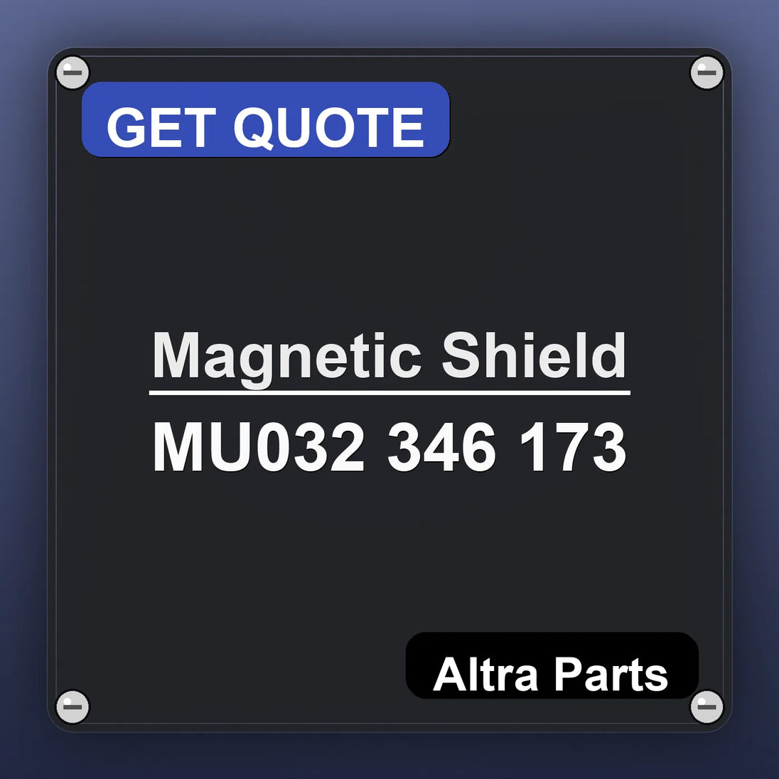 Magnetic Shield MU032 346 173 industrial nameplate style image – Altra Parts. GET QUOTE.