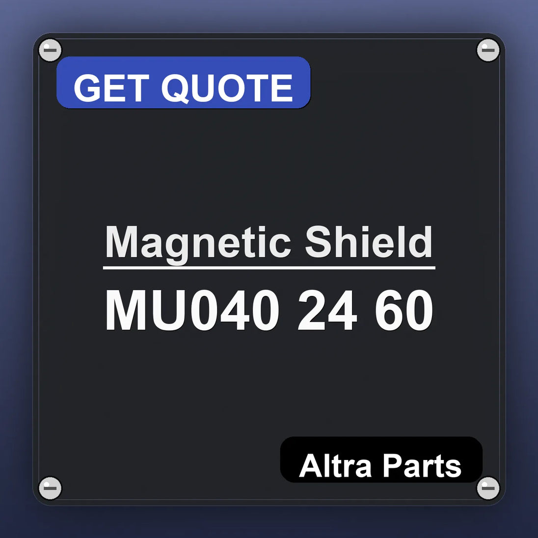 Magnetic Shield MU040 24 60 industrial nameplate style image – Altra Parts. GET QUOTE.