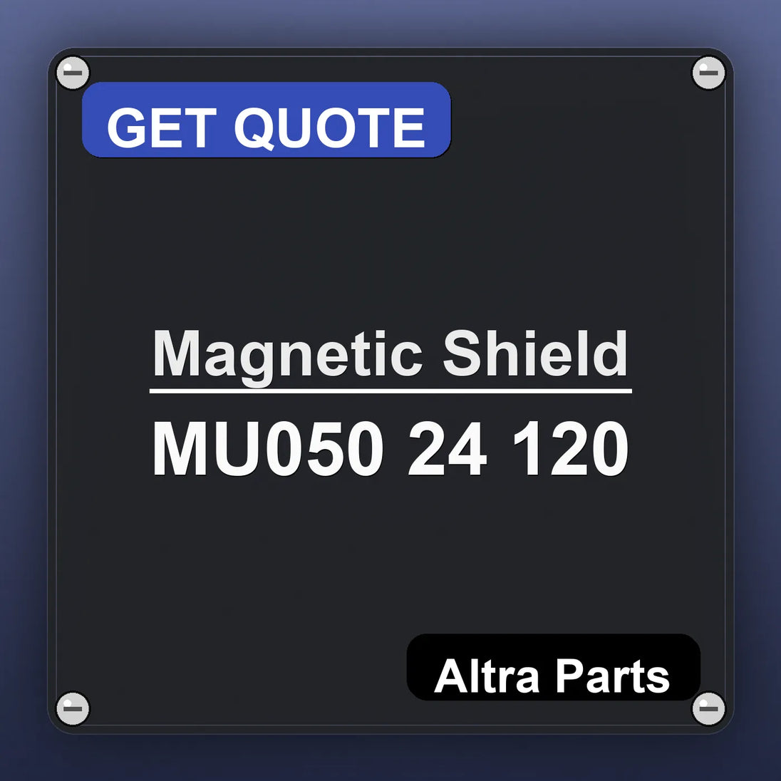 Magnetic Shield MU050 24 120 industrial nameplate style image – Altra Parts. GET QUOTE.