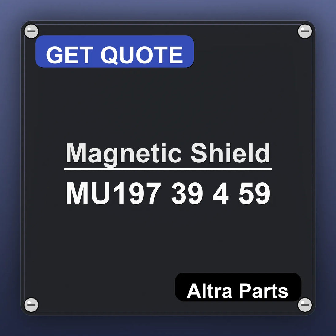 Magnetic Shield MU197 39 4 59 industrial nameplate style image – Altra Parts. GET QUOTE.