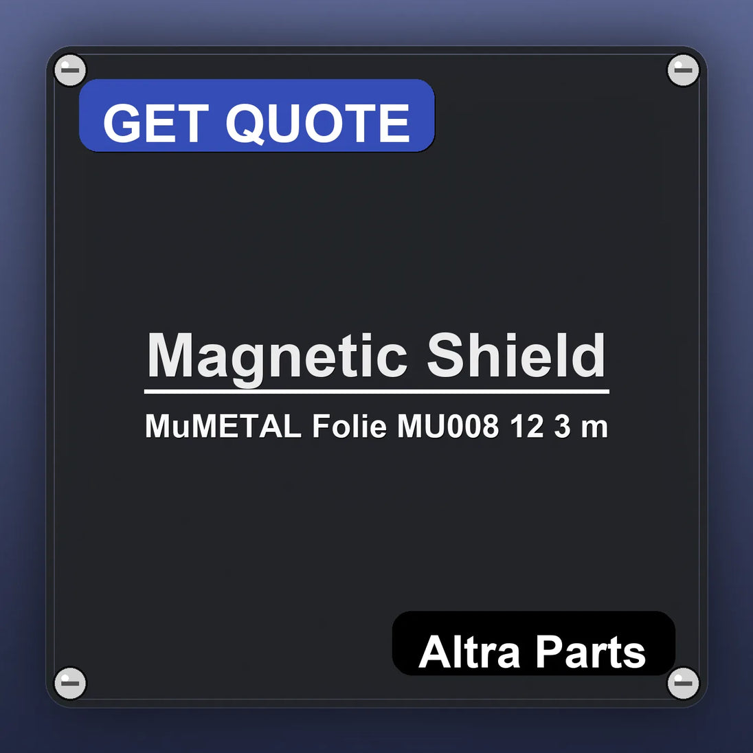 Magnetic Shield MuMETAL Folie MU008 12 3 m industrial nameplate style image – Altra Parts. GET QUOTE.
