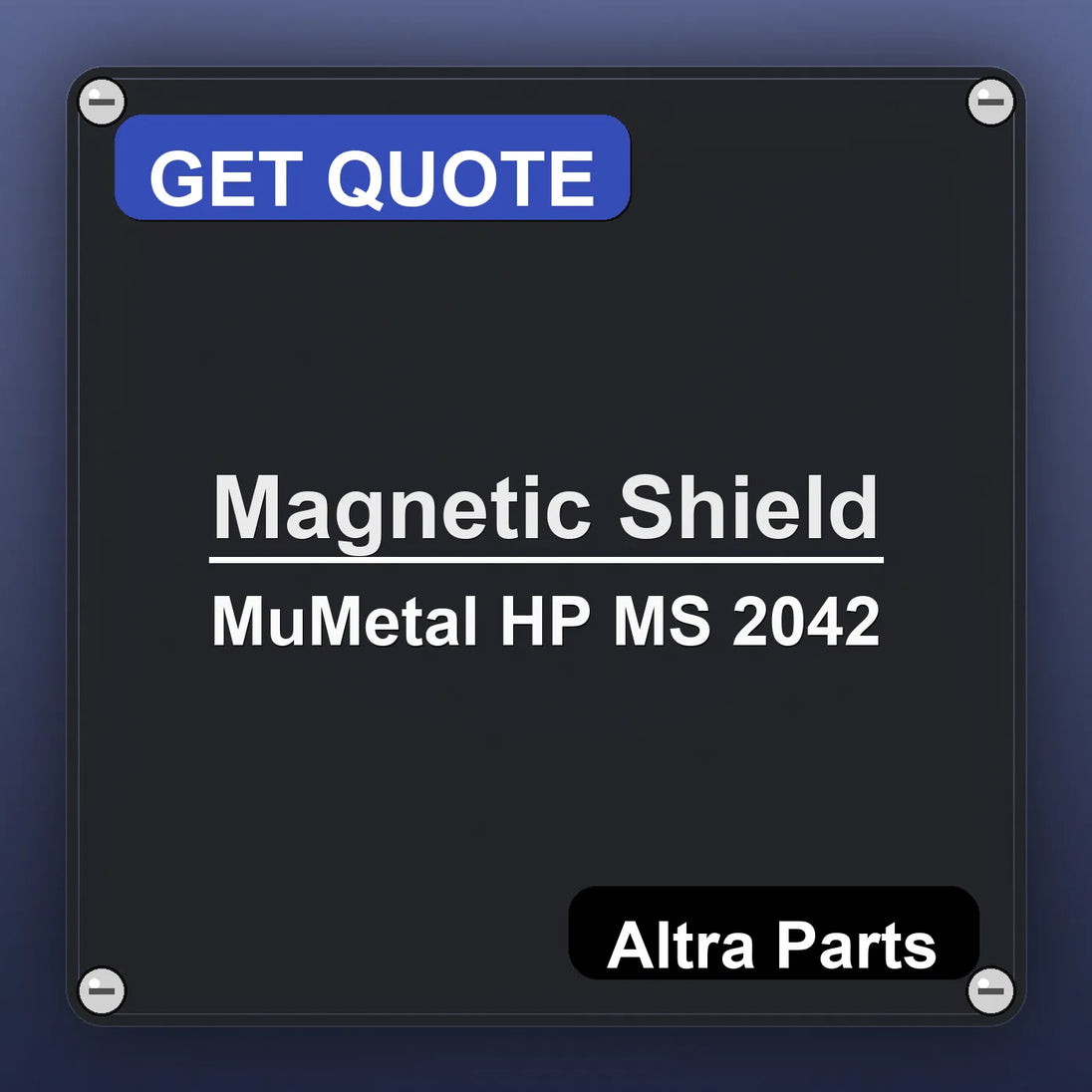 Magnetic Shield MuMetal HP MS 2042 industrial nameplate style image – Altra Parts. GET QUOTE.