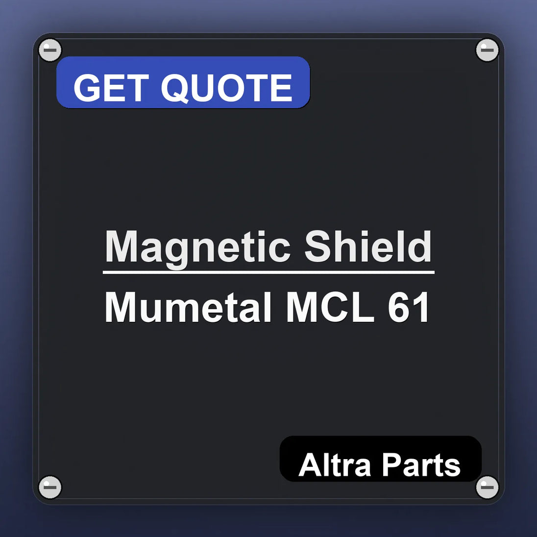 Magnetic Shield Mumetal MCL 61 industrial nameplate style image – Altra Parts. GET QUOTE.