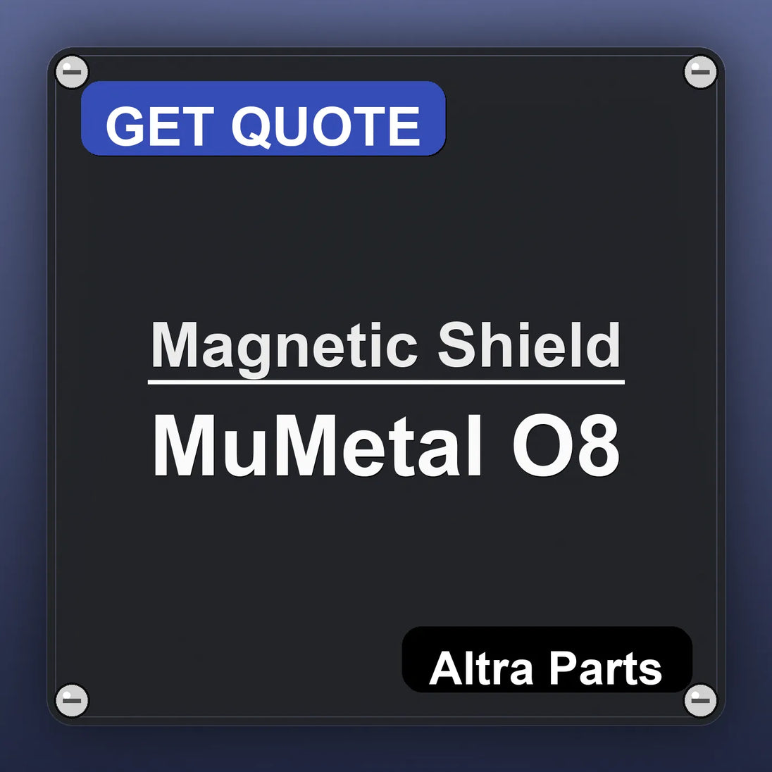 Magnetic Shield MuMetal O8 industrial nameplate style image – Altra Parts. GET QUOTE.