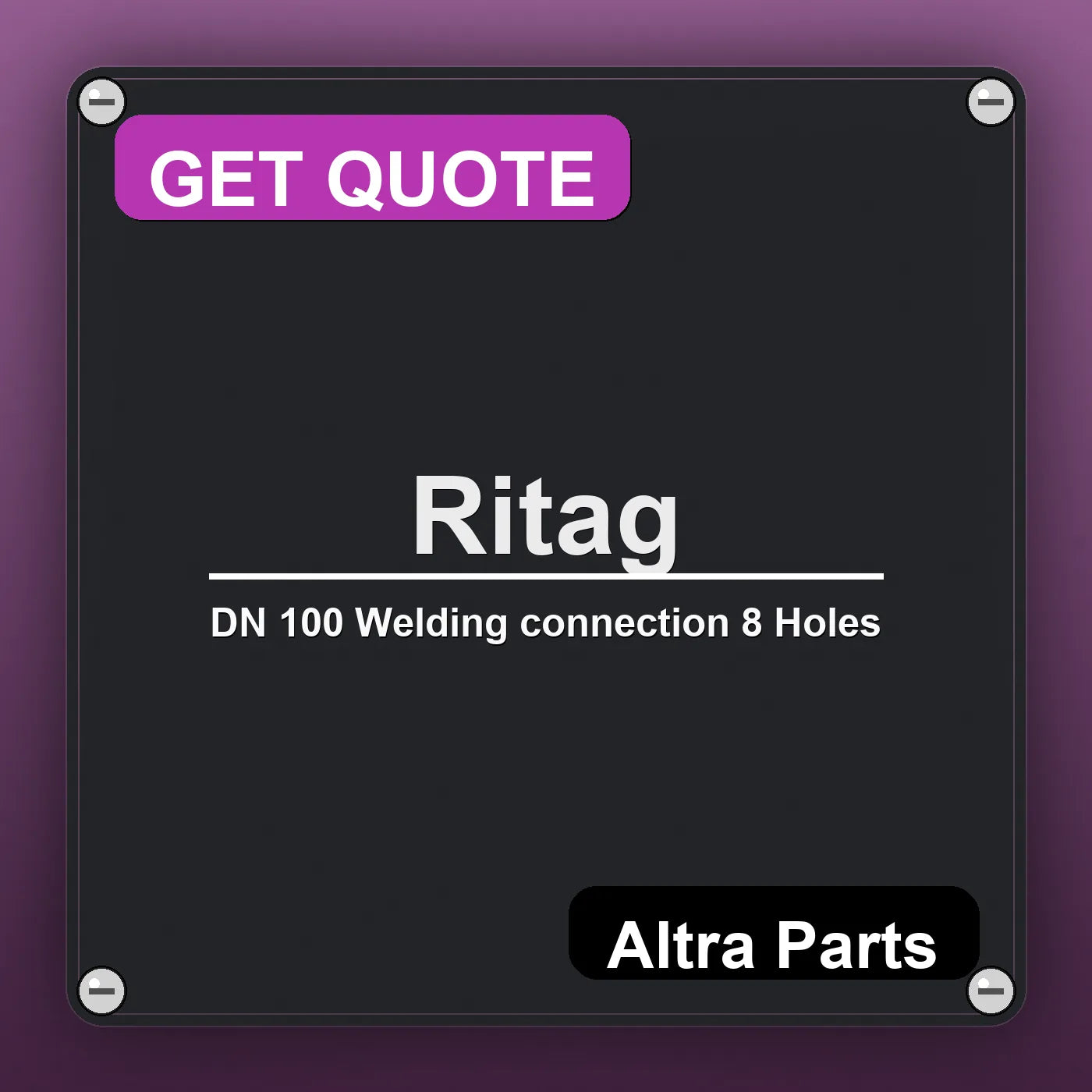 Ritag DN 100 Welding connection 8 Holes industrial nameplate style image – Altra Parts. GET QUOTE.