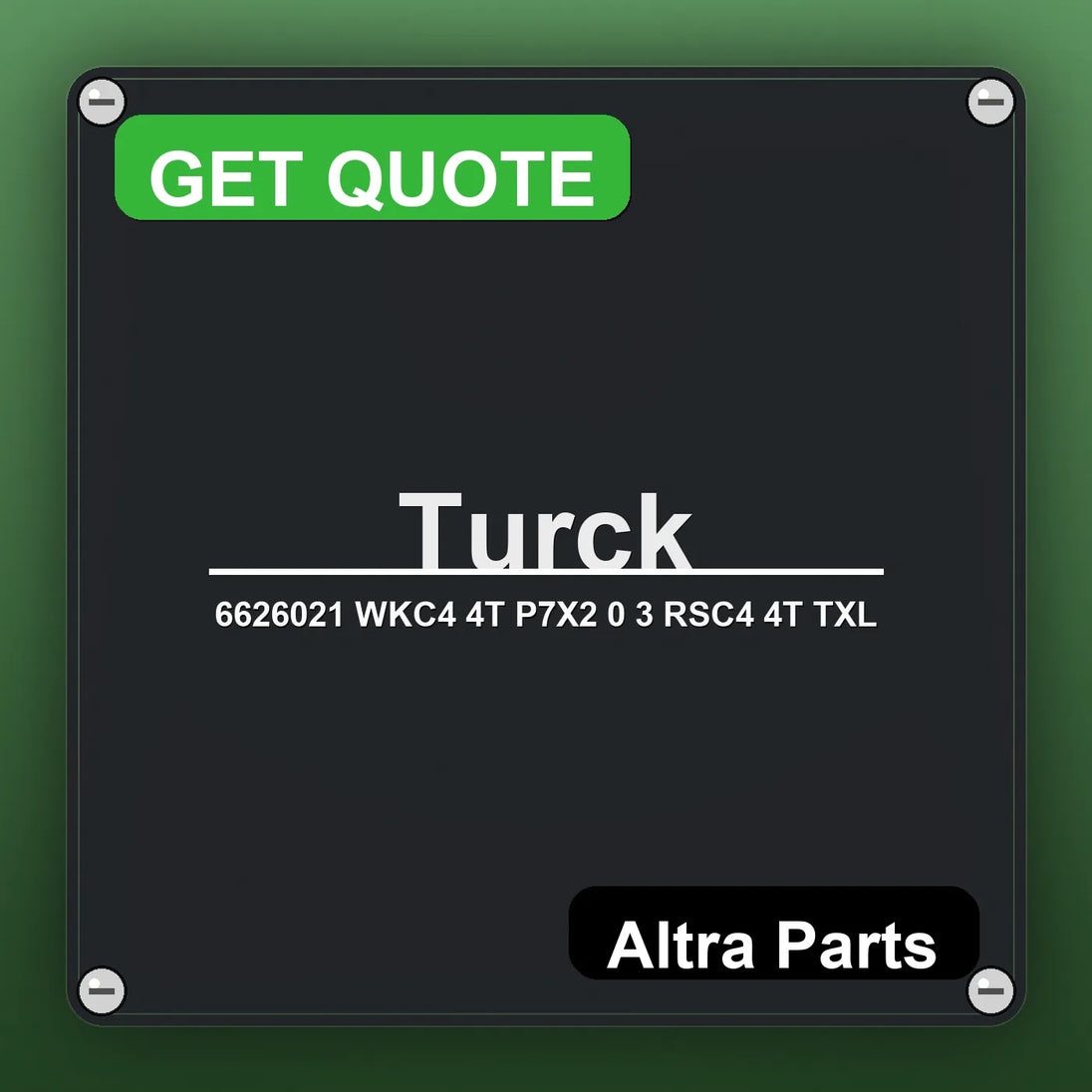 Turck 6626021 WKC4 4T P7X2 0 3 RSC4 4T TXL industrial nameplate style image – Altra Parts. GET QUOTE.