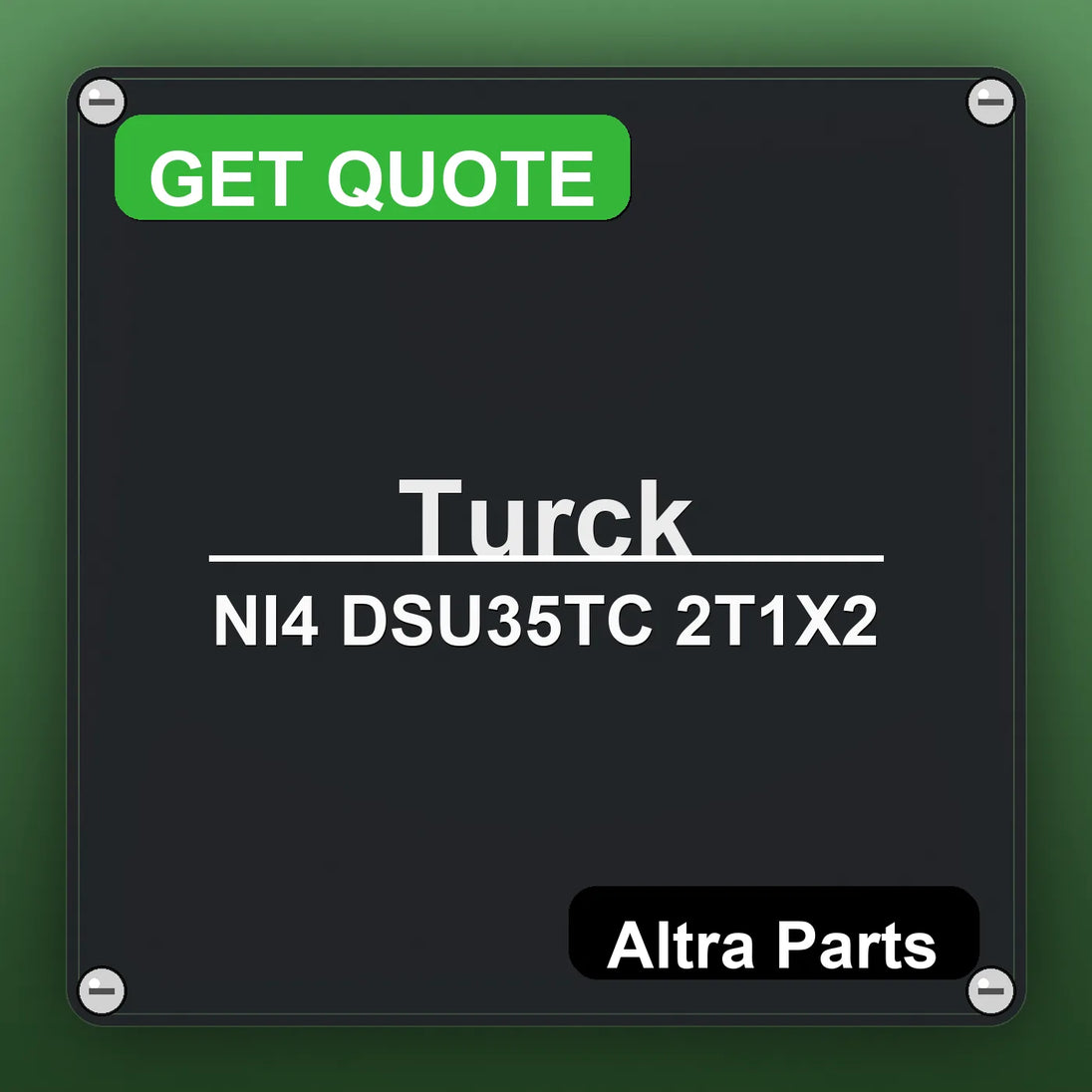 Turck NI4 DSU35TC 2T1X2 industrial nameplate style image – Altra Parts. GET QUOTE.