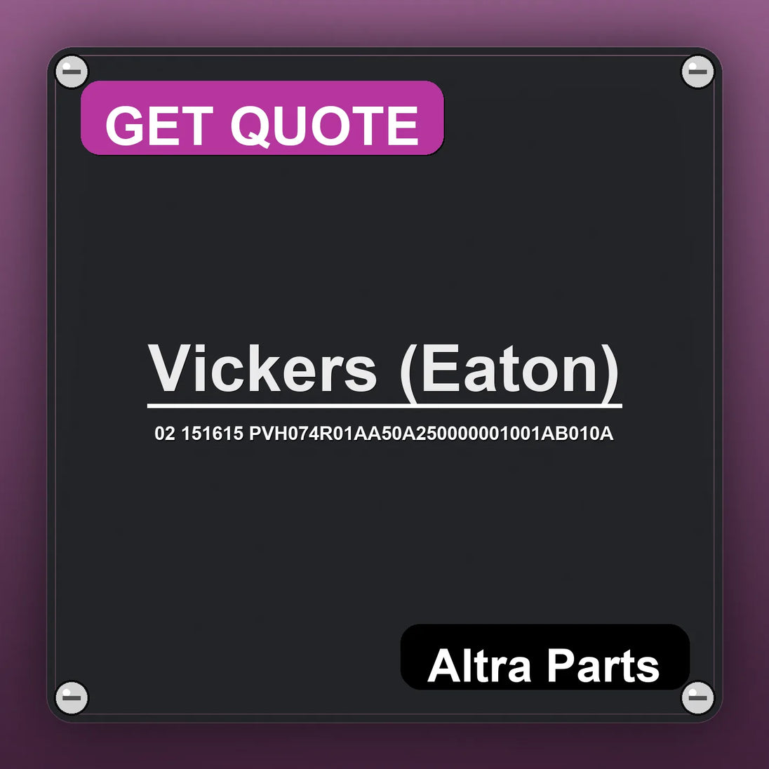 Vickers (Eaton) 02 151615 PVH074R01AA50A250000001001AB010A industrial nameplate style image – Altra Parts. GET QUOTE.