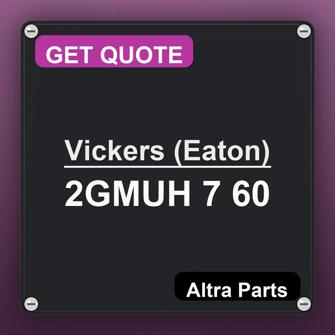 Vickers (Eaton) 2GMUH 7 60 industrial nameplate style image – Altra Parts. GET QUOTE.