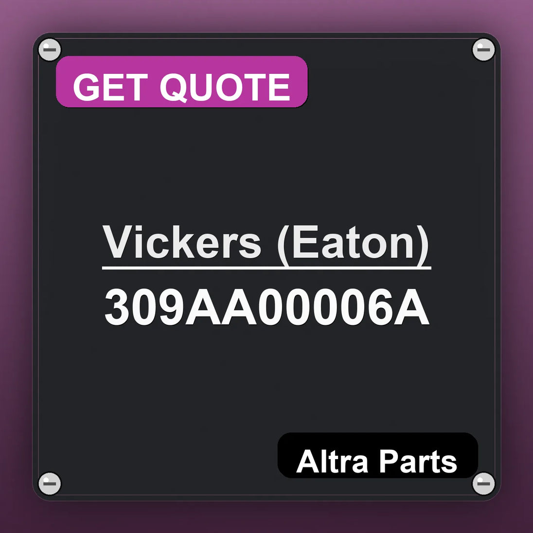 Vickers (Eaton) 309AA00006A industrial nameplate style image – Altra Parts. GET QUOTE.