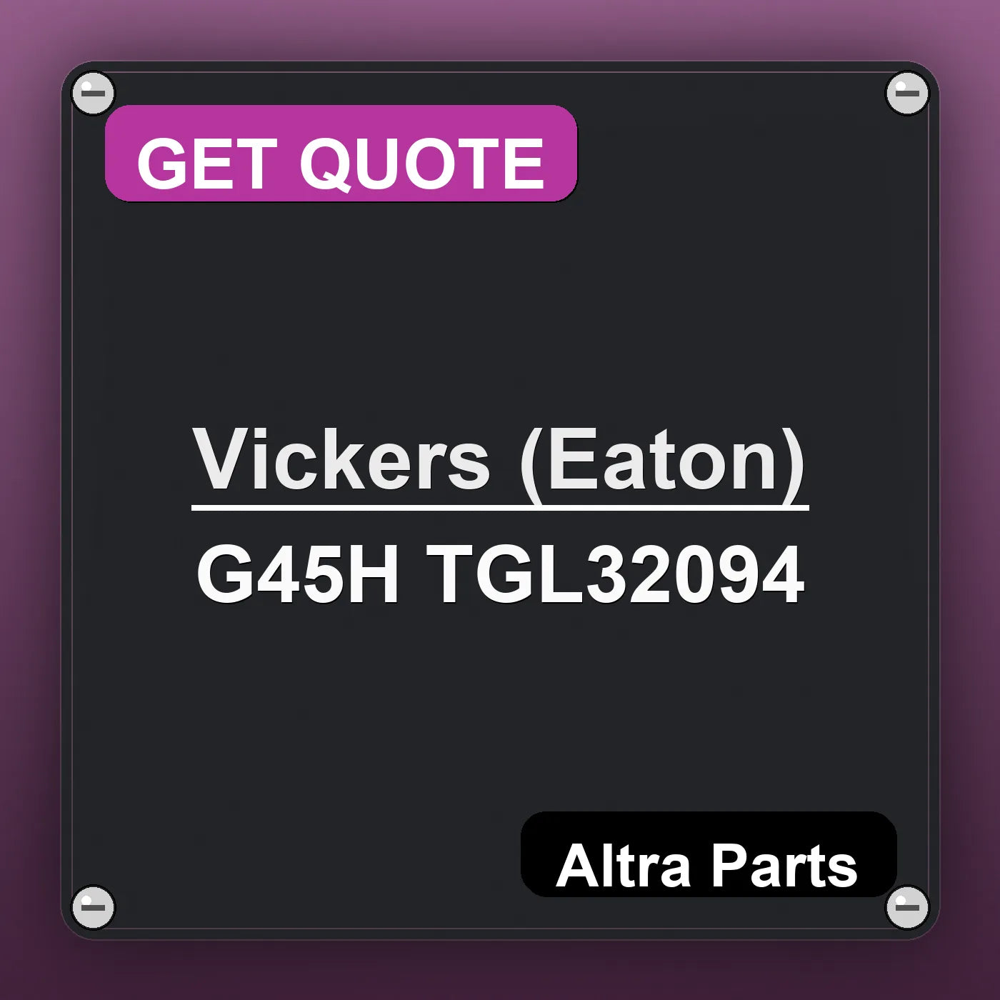 Vickers (Eaton) G45H TGL32094 industrial nameplate style image – Altra Parts. GET QUOTE.