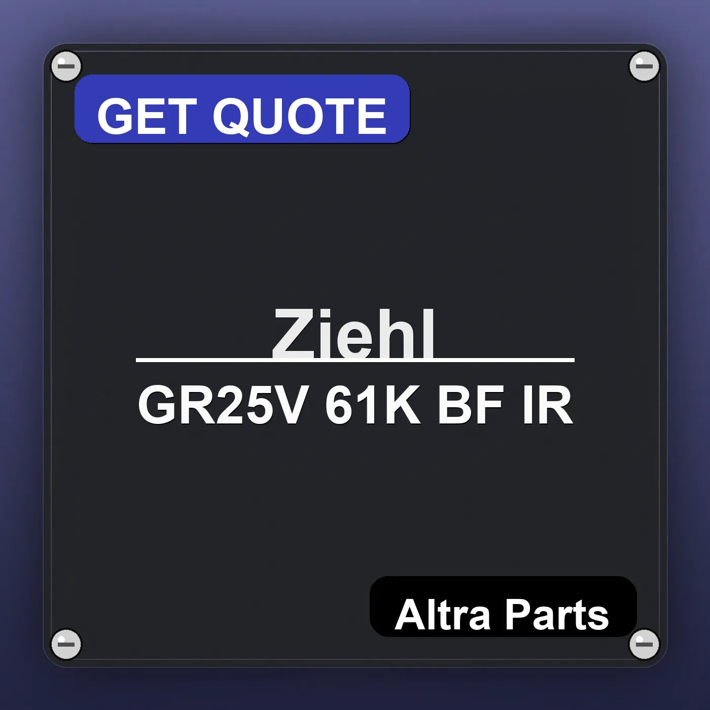 Ziehl GR25V 61K BF IR industrial nameplate style image – Altra Parts. GET QUOTE.