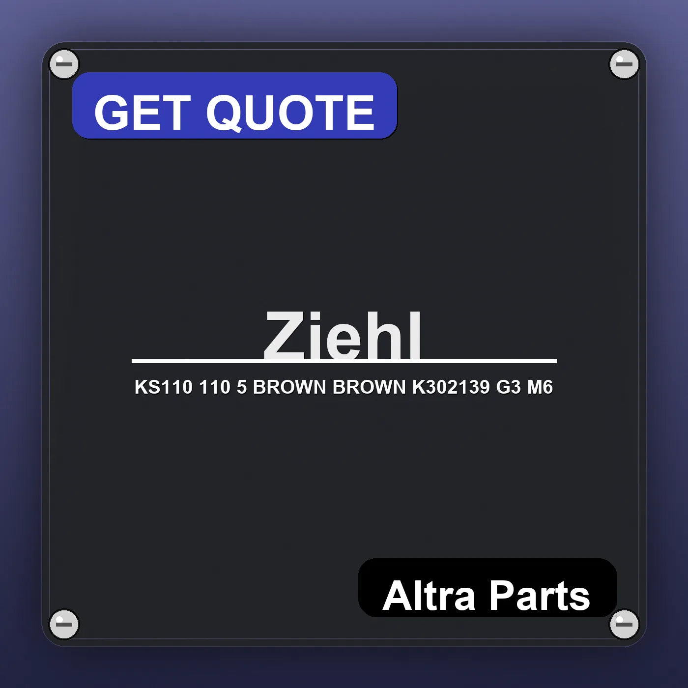 Ziehl KS110 110 5 BROWN BROWN K302139 G3 M6 industrial nameplate style image – Altra Parts. GET QUOTE.