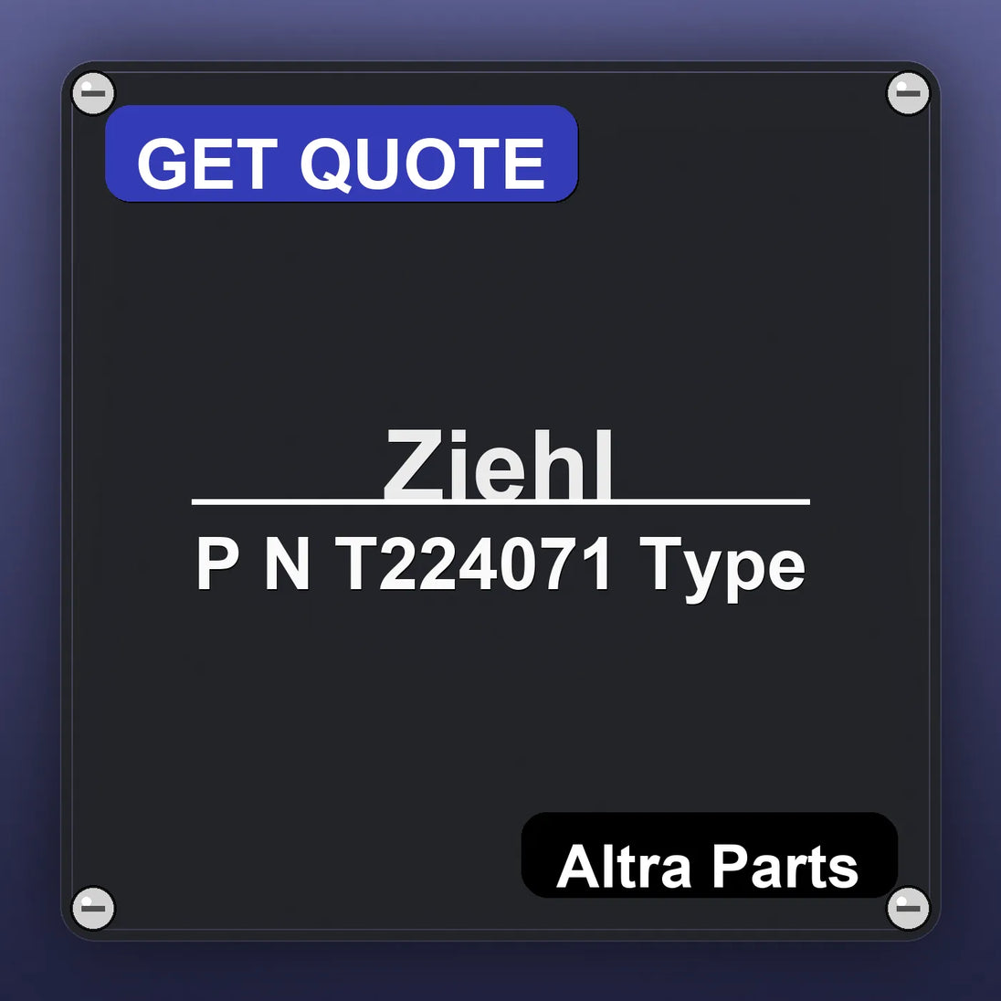 Ziehl P N T224071 Type industrial nameplate style image – Altra Parts. GET QUOTE.