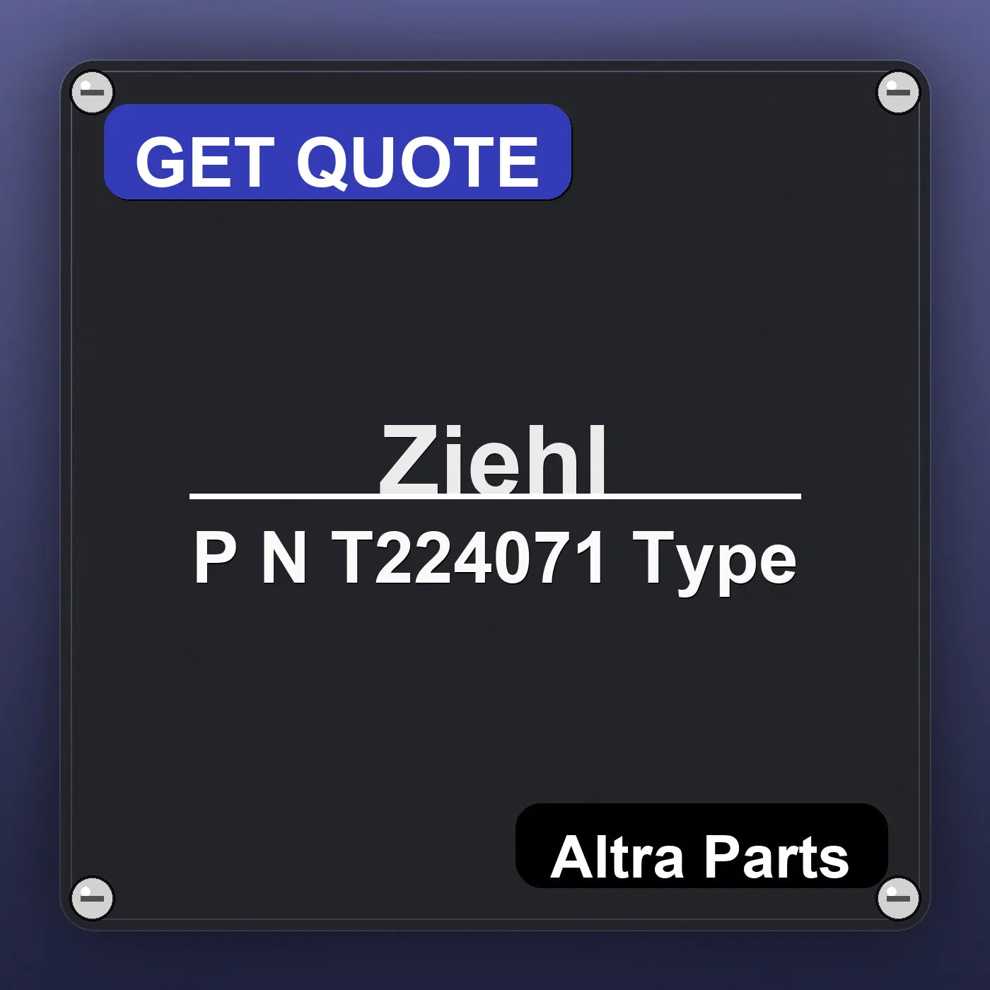Ziehl P N T224071 Type industrial nameplate style image – Altra Parts. GET QUOTE.
